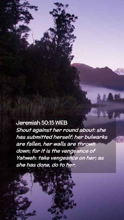 Picture 02 - Jeremiah 50:15 WEB Mobile Phone Wallpaper - Shout against her round about: she has submitted - Mobile Bible Verse Wallpaper