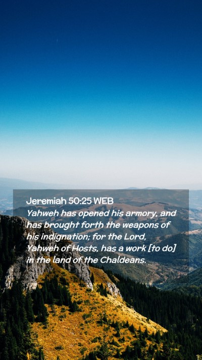 Picture 02 - Jeremiah 50:25 WEB Mobile Phone Wallpaper - Yahweh has opened his armory, and has brought - Mobile Bible Verse Wallpaper
