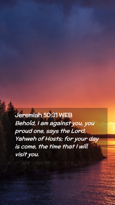 Picture 02 - Jeremiah 50:31 WEB Mobile Phone Wallpaper - Behold, I am against you, you proud one, says the - Mobile Bible Verse Wallpaper