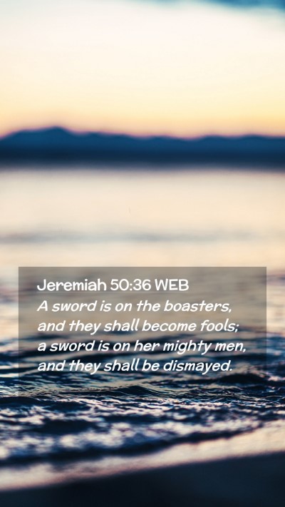Picture 02 - Jeremiah 50:36 WEB Mobile Phone Wallpaper - A sword is on the boasters, and they shall become - Mobile Bible Verse Wallpaper
