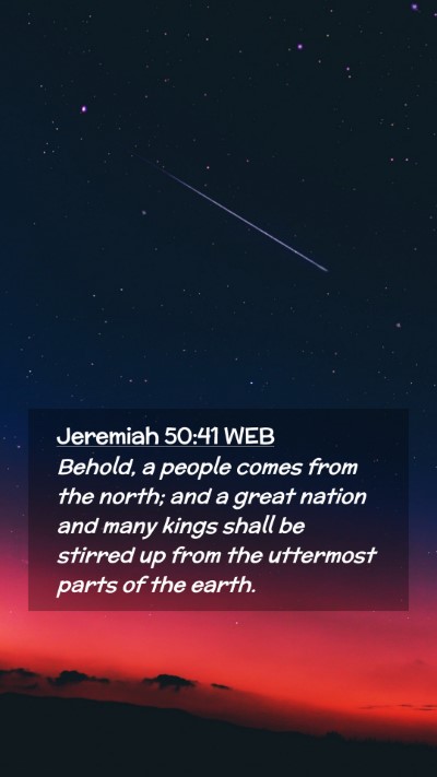 Picture 02 - Jeremiah 50:41 WEB Mobile Phone Wallpaper - Behold, a people comes from the north; and a - Mobile Bible Verse Wallpaper