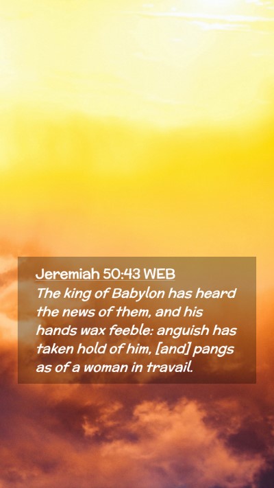 Picture 02 - Jeremiah 50:43 WEB Mobile Phone Wallpaper - The king of Babylon has heard the news of them, - Mobile Bible Verse Wallpaper
