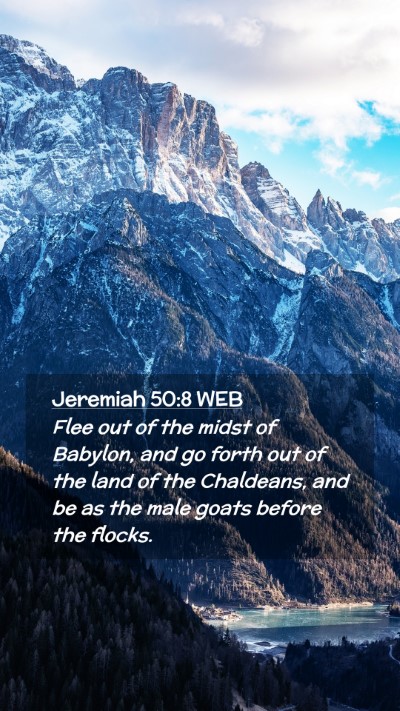 Picture 02 - Jeremiah 50:8 WEB Mobile Phone Wallpaper - Flee out of the midst of Babylon, and go forth - Mobile Bible Verse Wallpaper