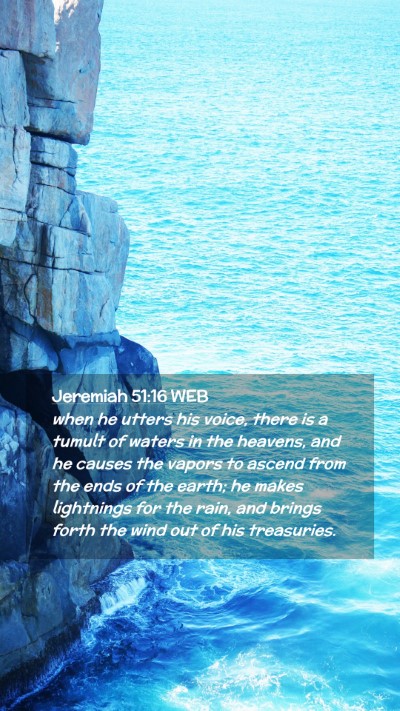 Picture 02 - Jeremiah 51:16 WEB Mobile Phone Wallpaper - when he utters his voice, there is a tumult of - Mobile Bible Verse Wallpaper