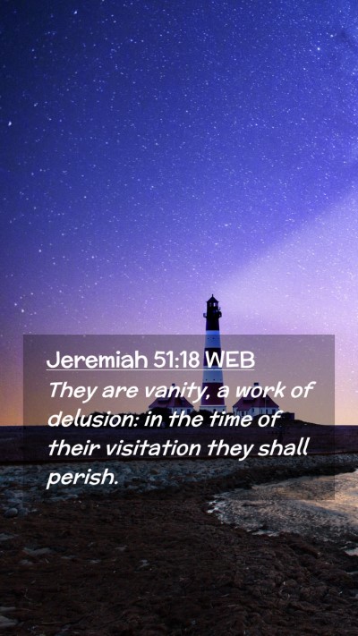 Picture 02 - Jeremiah 51:18 WEB Mobile Phone Wallpaper - They are vanity, a work of delusion: in the time - Mobile Bible Verse Wallpaper