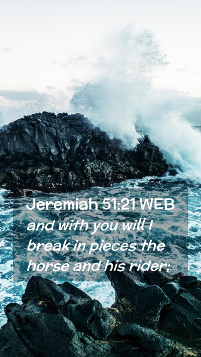Picture 02 - Jeremiah 51:21 WEB Mobile Phone Wallpaper - and with you will I break in pieces the horse and - Mobile Bible Verse Wallpaper