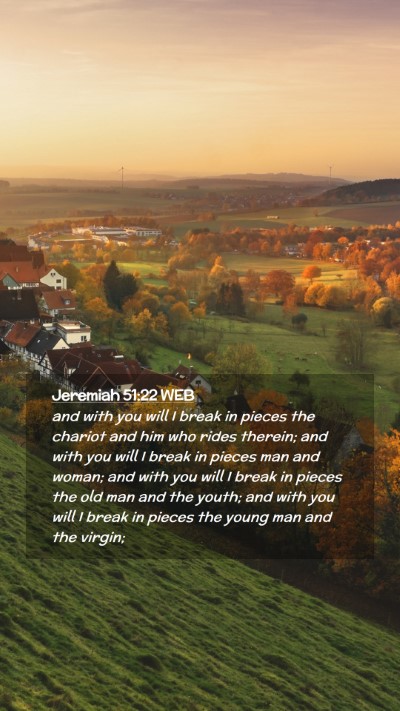 Picture 02 - Jeremiah 51:22 WEB Mobile Phone Wallpaper - and with you will I break in pieces the chariot - Mobile Bible Verse Wallpaper