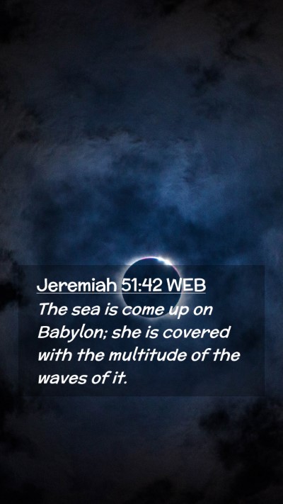 Picture 02 - Jeremiah 51:42 WEB Mobile Phone Wallpaper - The sea is come up on Babylon; she is covered - Mobile Bible Verse Wallpaper