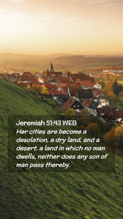 Picture 02 - Jeremiah 51:43 WEB Mobile Phone Wallpaper - Her cities are become a desolation, a dry land, - Mobile Bible Verse Wallpaper