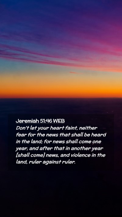 Picture 02 - Jeremiah 51:46 WEB Mobile Phone Wallpaper - Don't let your heart faint, neither fear for the - Mobile Bible Verse Wallpaper