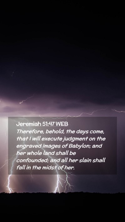 Picture 02 - Jeremiah 51:47 WEB Mobile Phone Wallpaper - Therefore, behold, the days come, that I will - Mobile Bible Verse Wallpaper