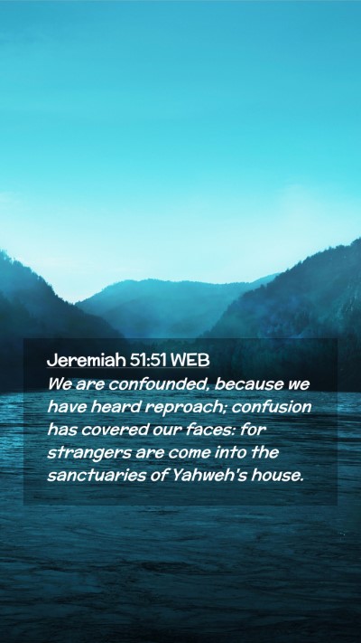 Picture 02 - Jeremiah 51:51 WEB Mobile Phone Wallpaper - We are confounded, because we have heard - Mobile Bible Verse Wallpaper