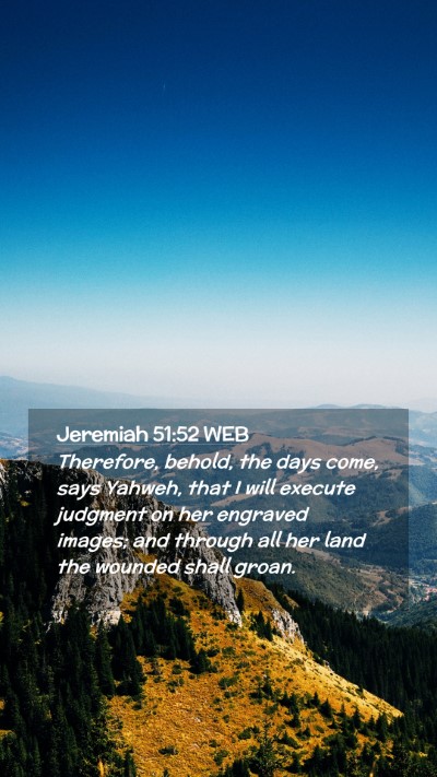 Picture 02 - Jeremiah 51:52 WEB Mobile Phone Wallpaper - Therefore, behold, the days come, says Yahweh, - Mobile Bible Verse Wallpaper