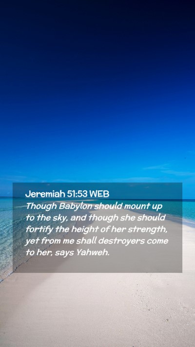 Picture 02 - Jeremiah 51:53 WEB Mobile Phone Wallpaper - Though Babylon should mount up to the sky, and - Mobile Bible Verse Wallpaper