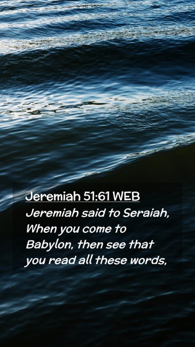 Picture 02 - Jeremiah 51:61 WEB Mobile Phone Wallpaper - Jeremiah said to Seraiah, When you come to - Mobile Bible Verse Wallpaper