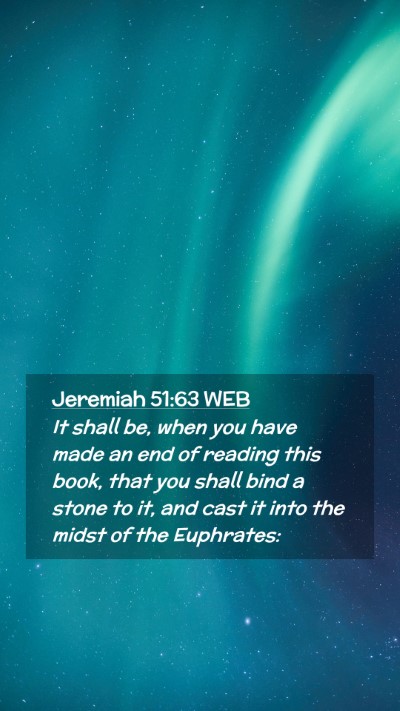 Picture 02 - Jeremiah 51:63 WEB Mobile Phone Wallpaper - It shall be, when you have made an end of reading - Mobile Bible Verse Wallpaper