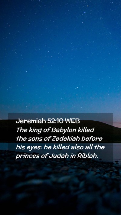 Picture 02 - Jeremiah 52:10 WEB Mobile Phone Wallpaper - The king of Babylon killed the sons of Zedekiah - Mobile Bible Verse Wallpaper