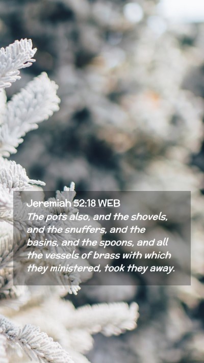 Picture 02 - Jeremiah 52:18 WEB Mobile Phone Wallpaper - The pots also, and the shovels, and the snuffers, - Mobile Bible Verse Wallpaper