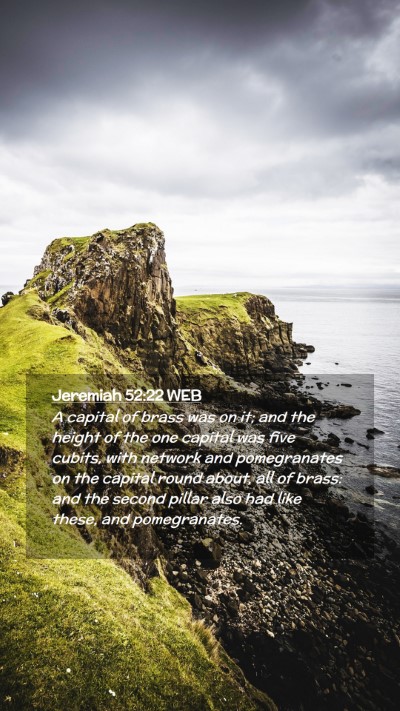 Picture 02 - Jeremiah 52:22 WEB Mobile Phone Wallpaper - A capital of brass was on it; and the height of - Mobile Bible Verse Wallpaper