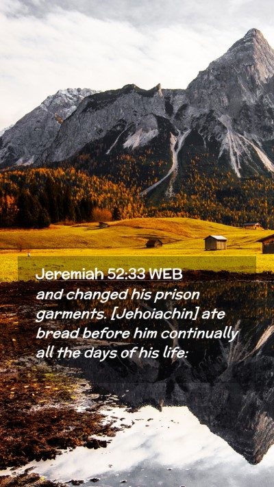 Picture 02 - Jeremiah 52:33 WEB Mobile Phone Wallpaper - and changed his prison garments. [Jehoiachin] ate - Mobile Bible Verse Wallpaper