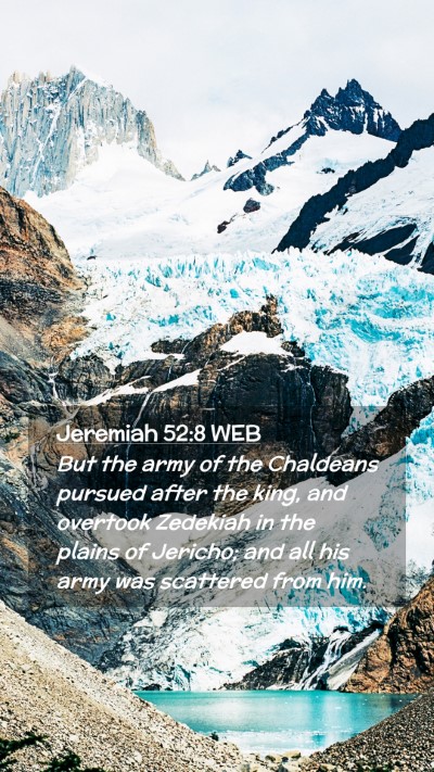 Picture 02 - Jeremiah 52:8 WEB Mobile Phone Wallpaper - But the army of the Chaldeans pursued after the - Mobile Bible Verse Wallpaper