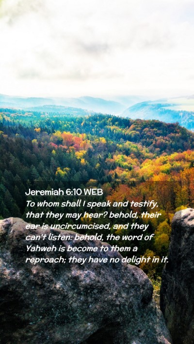 Picture 02 - Jeremiah 6:10 WEB Mobile Phone Wallpaper - To whom shall I speak and testify, that they may - Mobile Bible Verse Wallpaper