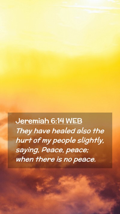Picture 02 - Jeremiah 6:14 WEB Mobile Phone Wallpaper - They have healed also the hurt of my people - Mobile Bible Verse Wallpaper