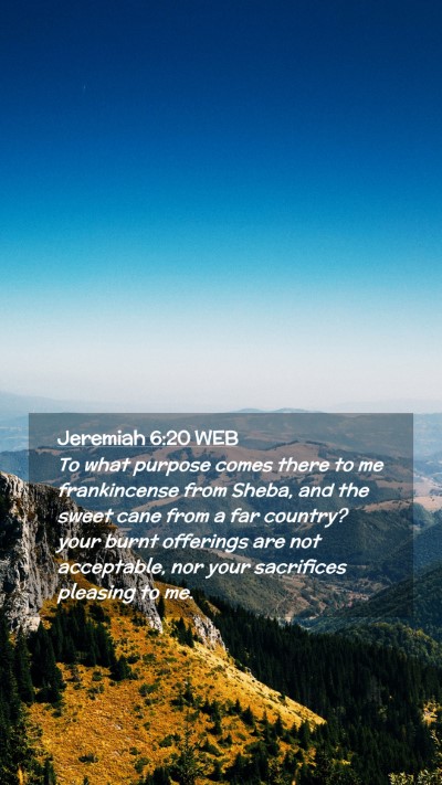 Picture 02 - Jeremiah 6:20 WEB Mobile Phone Wallpaper - To what purpose comes there to me frankincense - Mobile Bible Verse Wallpaper