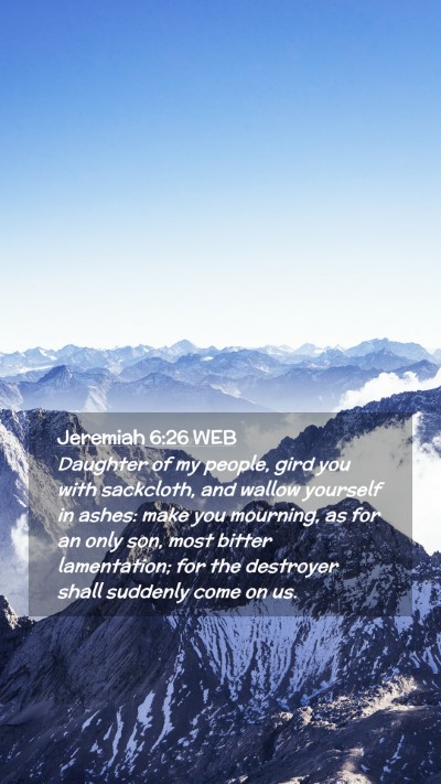 Picture 02 - Jeremiah 6:26 WEB Mobile Phone Wallpaper - Daughter of my people, gird you with sackcloth, - Mobile Bible Verse Wallpaper