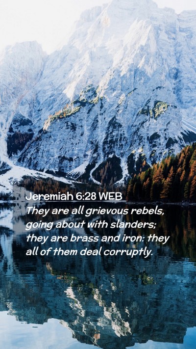 Picture 02 - Jeremiah 6:28 WEB Mobile Phone Wallpaper - They are all grievous rebels, going about with - Mobile Bible Verse Wallpaper