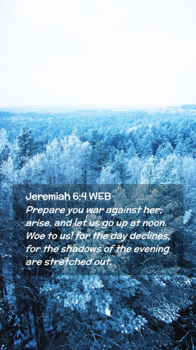 Picture 02 - Jeremiah 6:4 WEB Mobile Phone Wallpaper - Prepare you war against her; arise, and let us go - Mobile Bible Verse Wallpaper