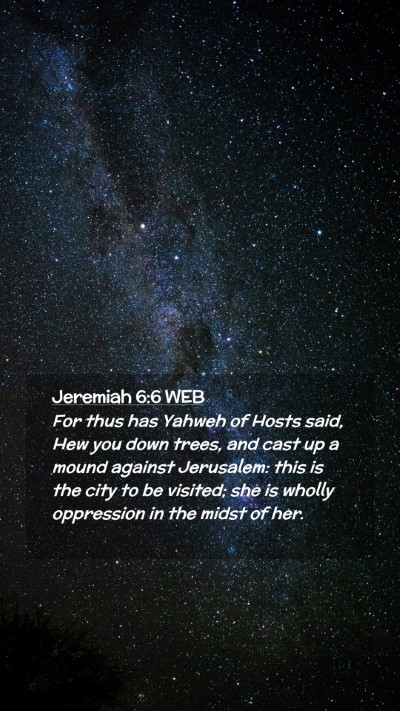 Picture 02 - Jeremiah 6:6 WEB Mobile Phone Wallpaper - For thus has Yahweh of Hosts said, Hew you down - Mobile Bible Verse Wallpaper