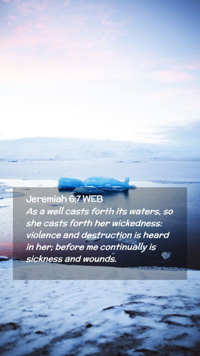 Picture 02 - Jeremiah 6:7 WEB Mobile Phone Wallpaper - As a well casts forth its waters, so she casts - Mobile Bible Verse Wallpaper