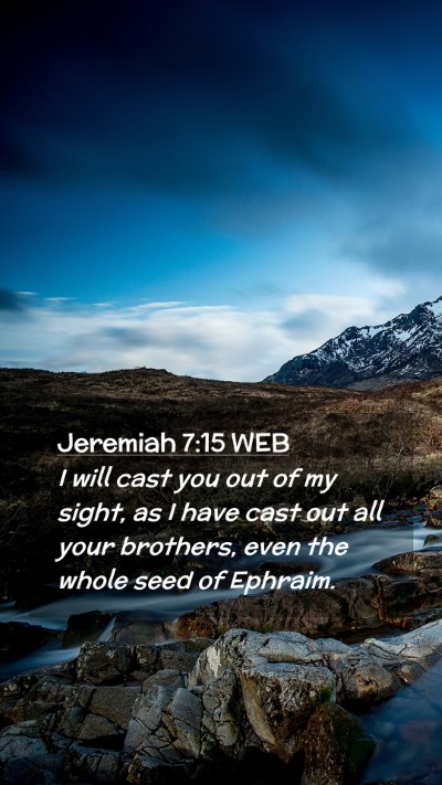 Picture 02 - Jeremiah 7:15 WEB Mobile Phone Wallpaper - I will cast you out of my sight, as I have cast - Mobile Bible Verse Wallpaper