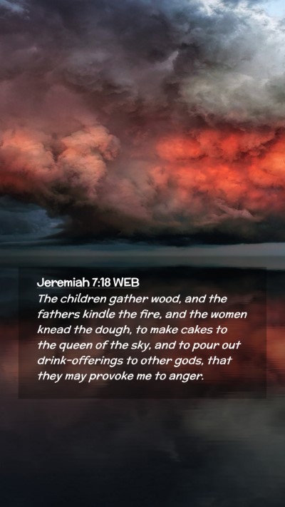 Picture 02 - Jeremiah 7:18 WEB Mobile Phone Wallpaper - The children gather wood, and the fathers kindle - Mobile Bible Verse Wallpaper
