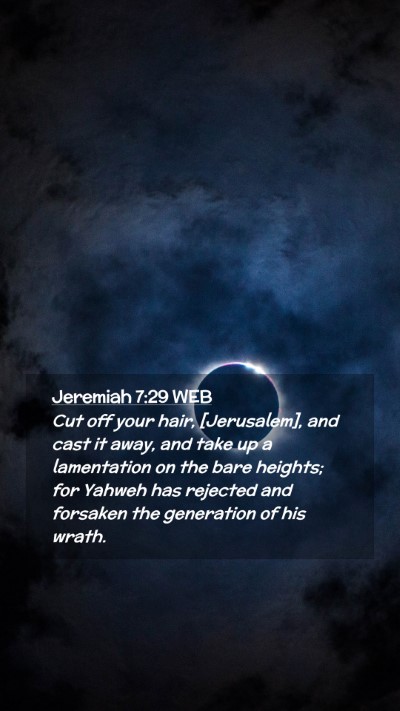 Picture 02 - Jeremiah 7:29 WEB Mobile Phone Wallpaper - Cut off your hair, [Jerusalem], and cast it away, - Mobile Bible Verse Wallpaper