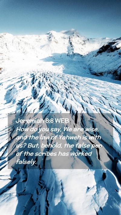 Picture 02 - Jeremiah 8:8 WEB Mobile Phone Wallpaper - How do you say, We are wise, and the law of - Mobile Bible Verse Wallpaper