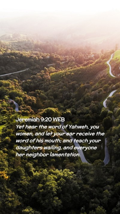 Picture 02 - Jeremiah 9:20 WEB Mobile Phone Wallpaper - Yet hear the word of Yahweh, you women, and let - Mobile Bible Verse Wallpaper