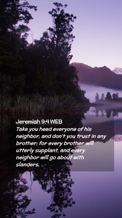 Picture 02 - Jeremiah 9:4 WEB Mobile Phone Wallpaper - Take you heed everyone of his neighbor, and don't - Mobile Bible Verse Wallpaper