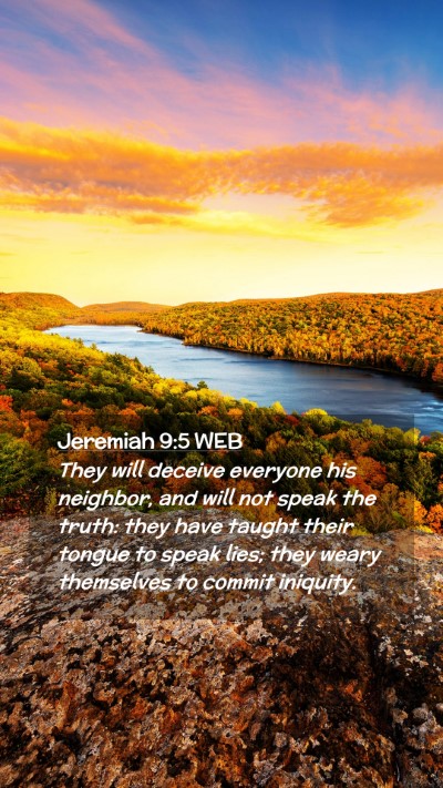 Picture 02 - Jeremiah 9:5 WEB Mobile Phone Wallpaper - They will deceive everyone his neighbor, and will - Mobile Bible Verse Wallpaper