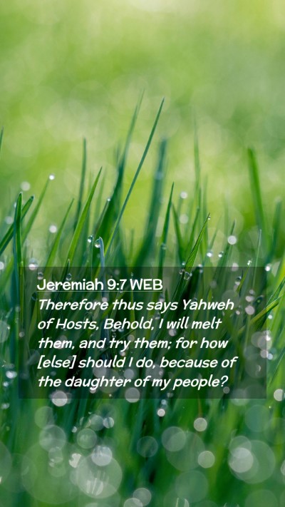 Picture 02 - Jeremiah 9:7 WEB Mobile Phone Wallpaper - Therefore thus says Yahweh of Hosts, Behold, I - Mobile Bible Verse Wallpaper