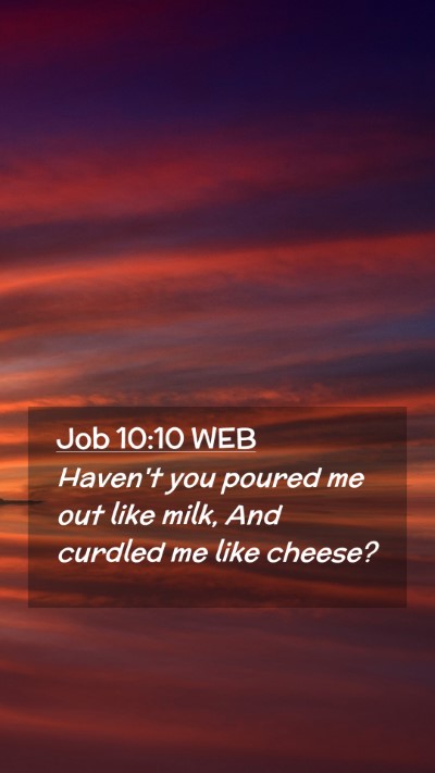 Picture 02 - Job 10:10 WEB Mobile Phone Wallpaper - Haven't you poured me out like milk, And curdled - Mobile Bible Verse Wallpaper