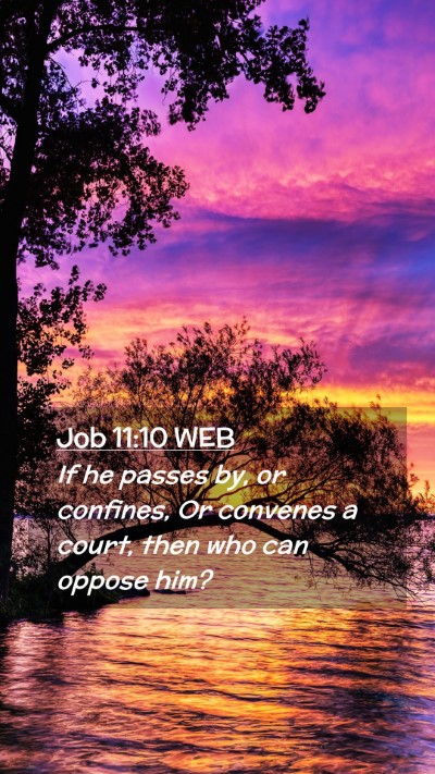 Picture 02 - Job 11:10 WEB Mobile Phone Wallpaper - If he passes by, or confines, Or convenes a - Mobile Bible Verse Wallpaper