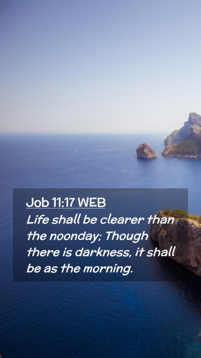 Picture 02 - Job 11:17 WEB Mobile Phone Wallpaper - Life shall be clearer than the noonday; Though - Mobile Bible Verse Wallpaper