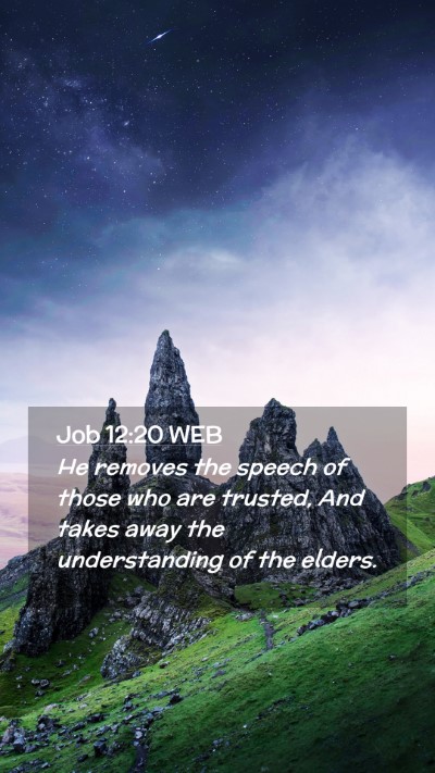 Picture 02 - Job 12:20 WEB Mobile Phone Wallpaper - He removes the speech of those who are trusted, - Mobile Bible Verse Wallpaper
