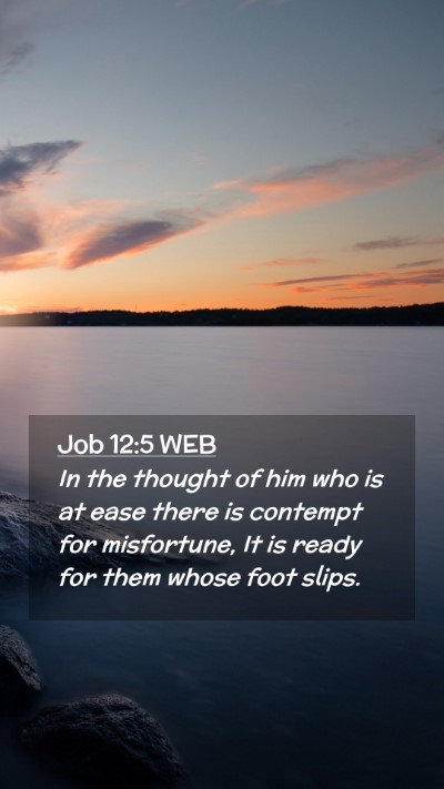 Picture 02 - Job 12:5 WEB Mobile Phone Wallpaper - In the thought of him who is at ease there is - Mobile Bible Verse Wallpaper