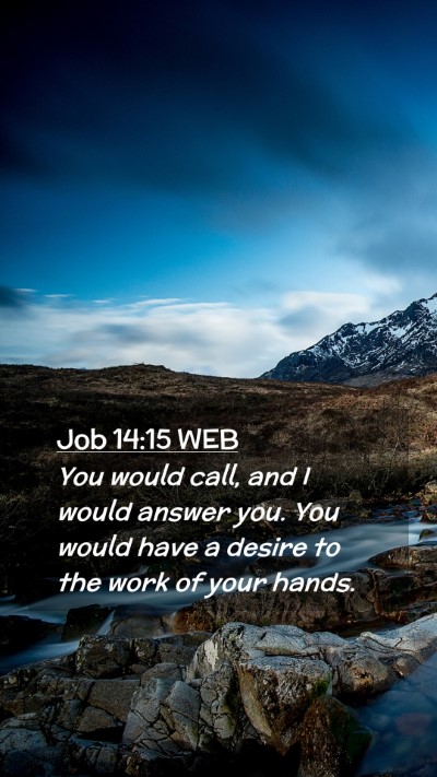 Picture 02 - Job 14:15 WEB Mobile Phone Wallpaper - You would call, and I would answer you. You would - Mobile Bible Verse Wallpaper