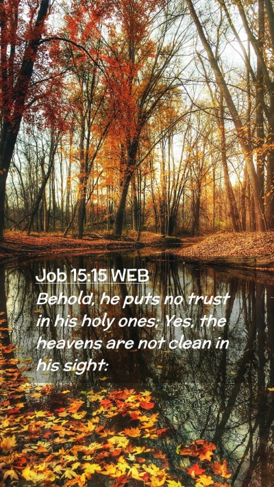 Picture 02 - Job 15:15 WEB Mobile Phone Wallpaper - Behold, he puts no trust in his holy ones; Yes, - Mobile Bible Verse Wallpaper