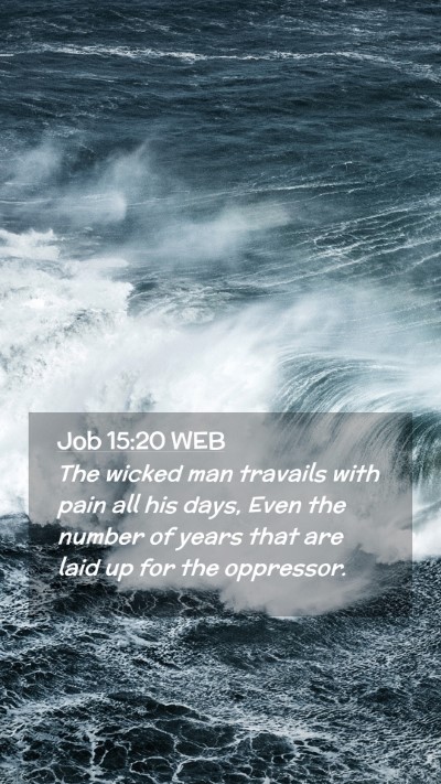 Picture 02 - Job 15:20 WEB Mobile Phone Wallpaper - The wicked man travails with pain all his days, - Mobile Bible Verse Wallpaper