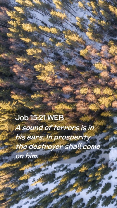 Picture 02 - Job 15:21 WEB Mobile Phone Wallpaper - A sound of terrors is in his ears; In prosperity - Mobile Bible Verse Wallpaper